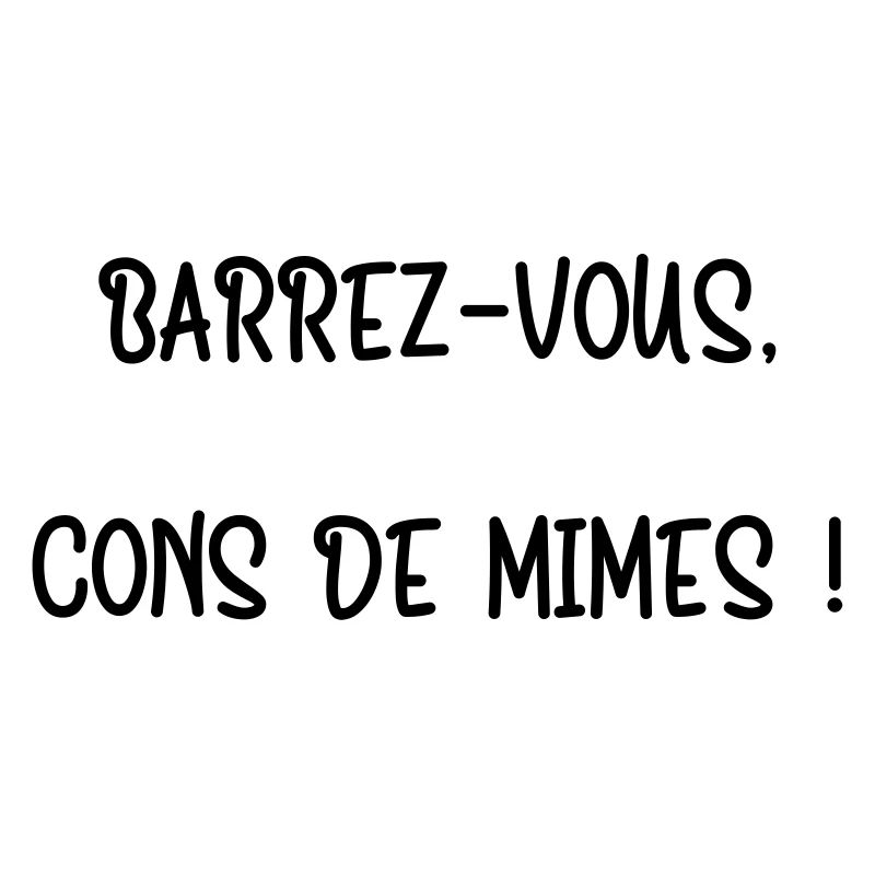 Barrez-vous, cons de mimes ! / Réplique Culte
