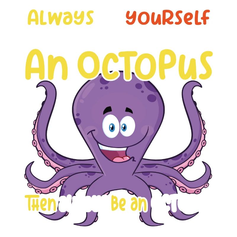 Be an Octopus - Fun Octopus Design