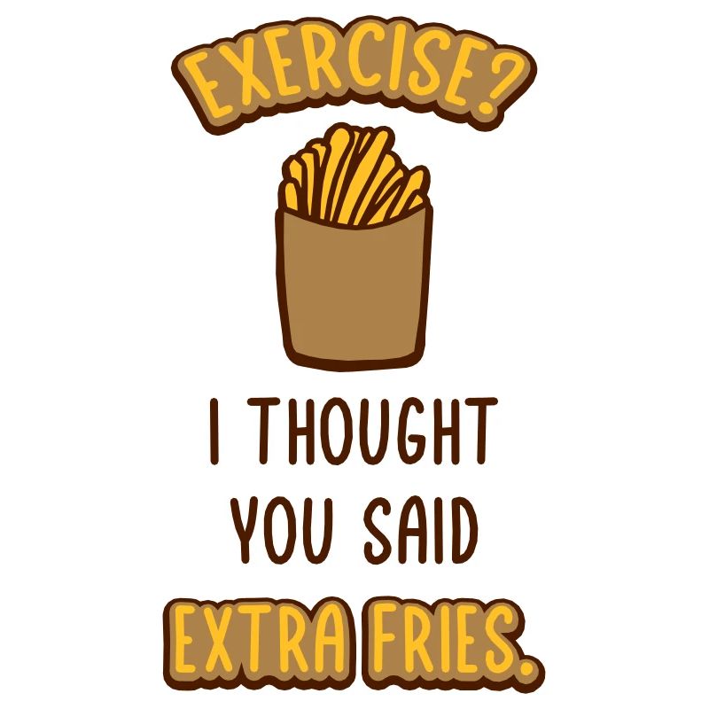 Exercise Extra Fries Quote