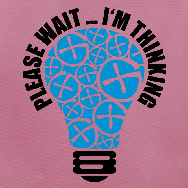 PLEASE WAIT ... I'M THINKING