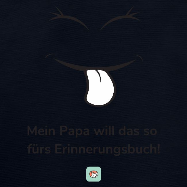 Mein Papa will das so fürs Erinnerungsbuch