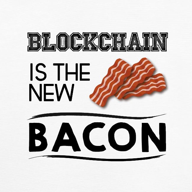 Blockchain is the new bacon