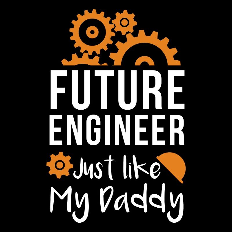 Future Engineer Just Like My Daddy
