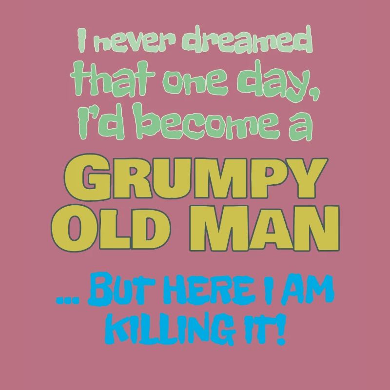 Become A Grumpy Old Man