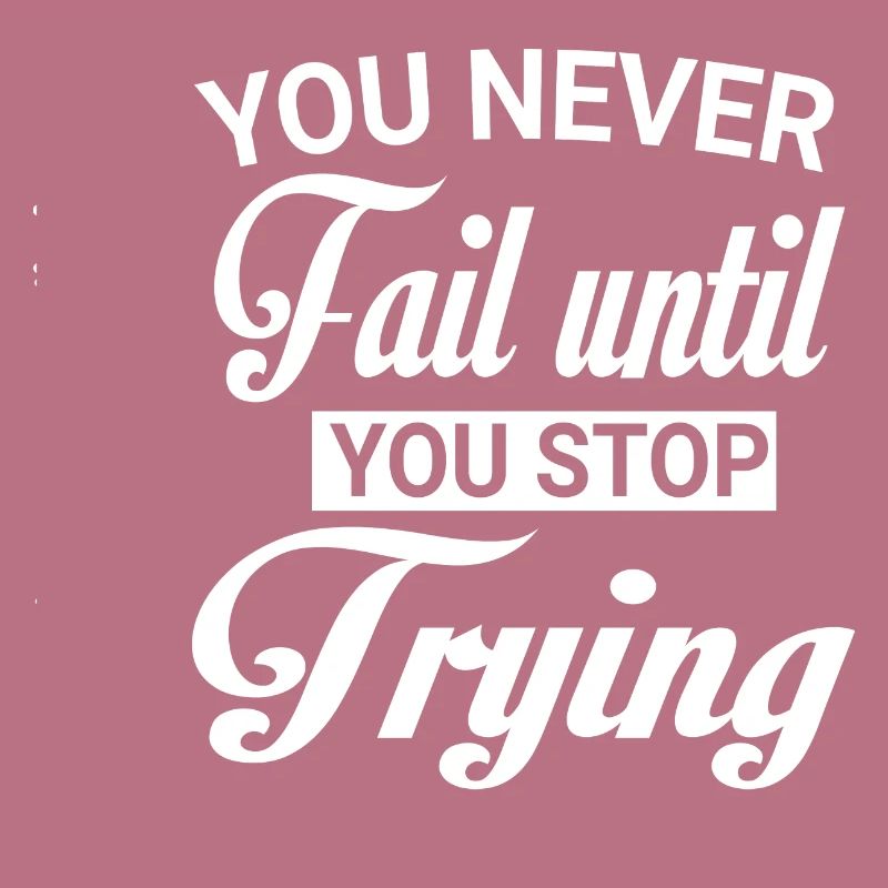 Never fail until you stop Trying white