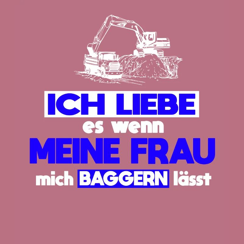 Baggerfahrer Frau Spruch Baggern