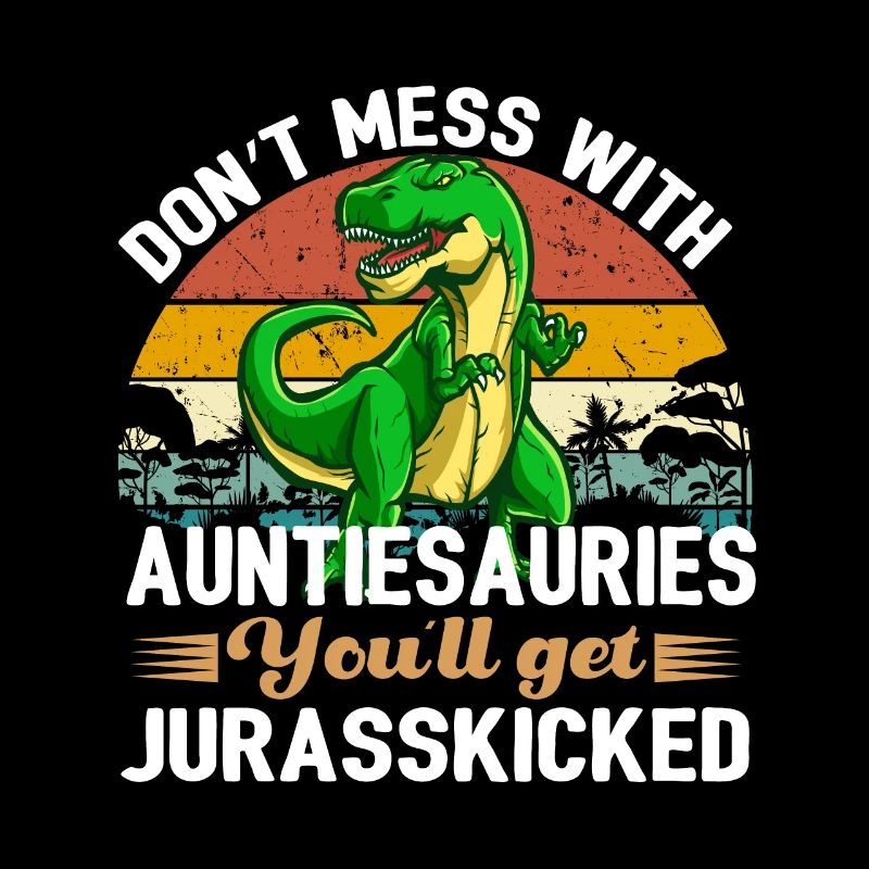 Auntiesaurus You'll Get Jurasskicked Design