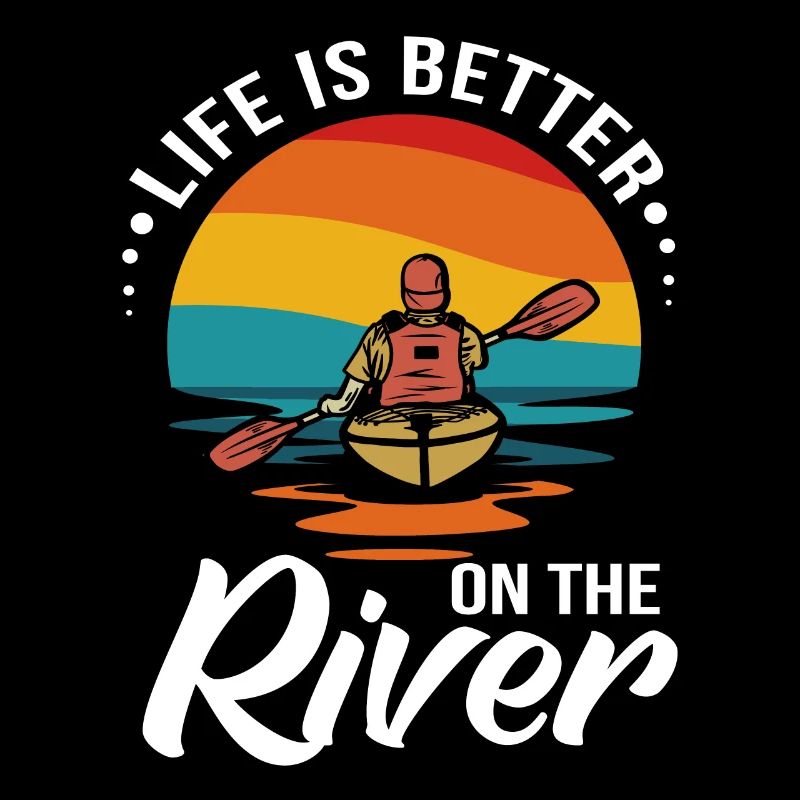 Life Is Better On The River Kayak Kayaking