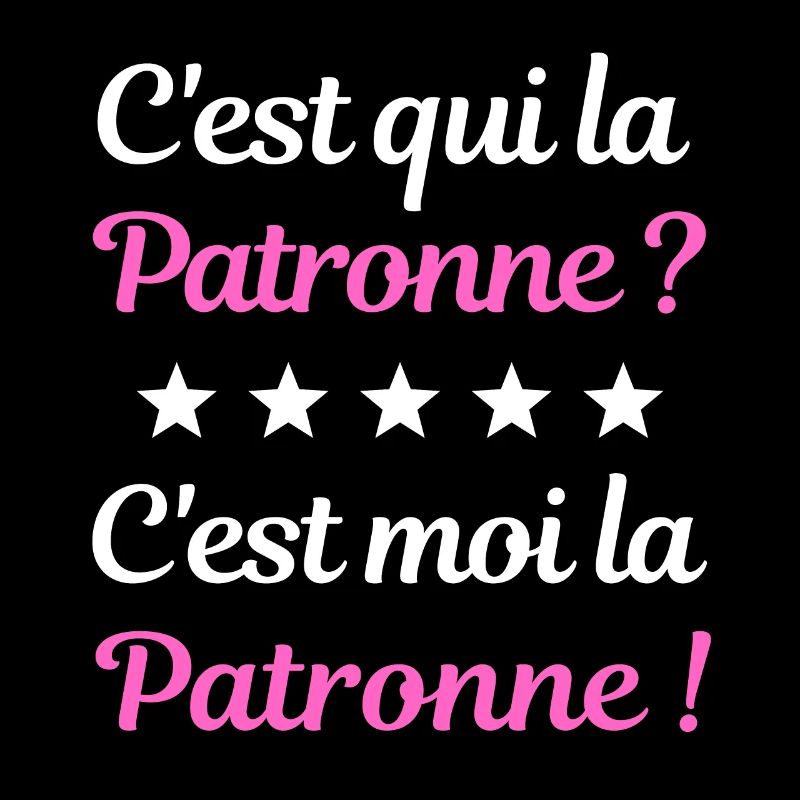 C'est qui la Patronne ? C'est moi la Patronne !