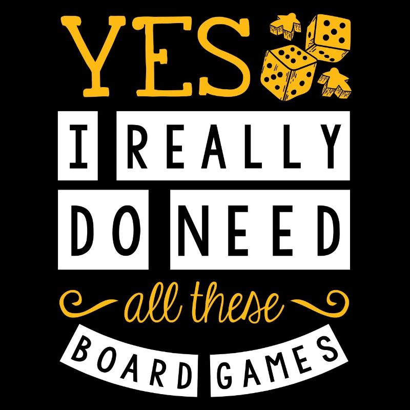 Yes, I really need all these board games