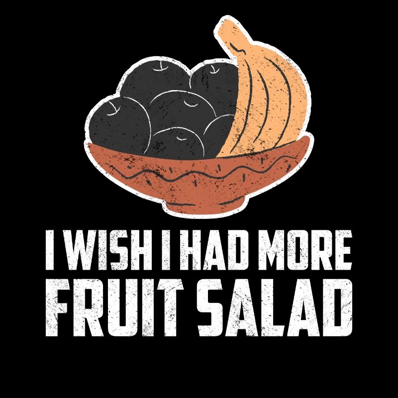 I Wish I Had Fruit Salad