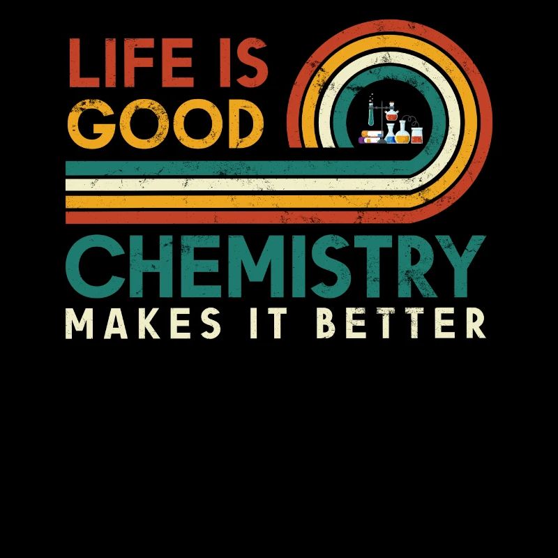 Life is good, chemistry makes it better
