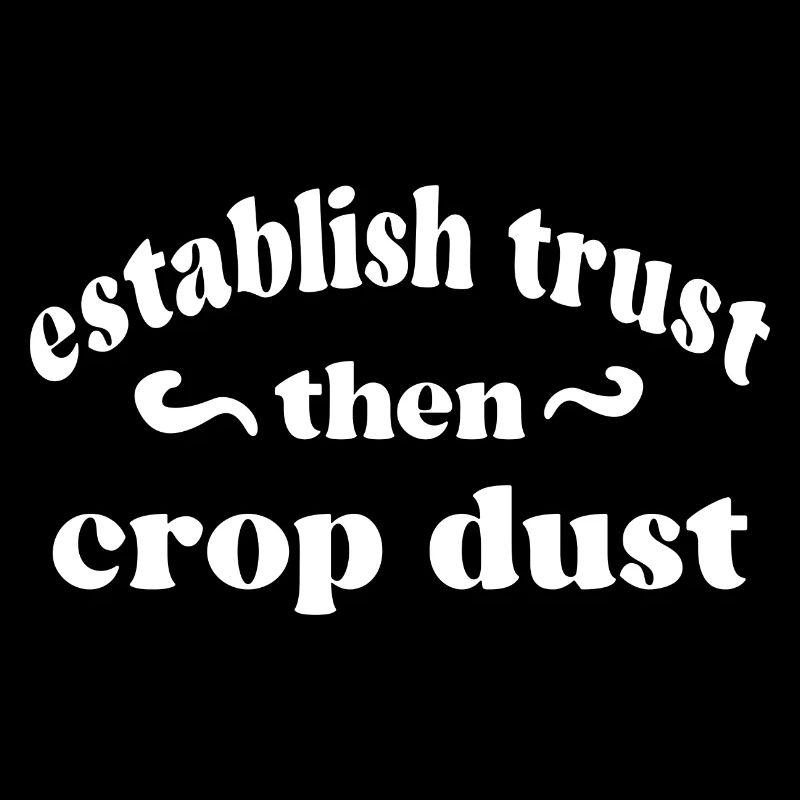Wise Words Establish Trust Then Crop Dust Graphic