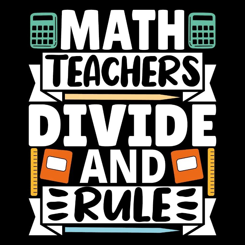 Math Teachers divide and rule