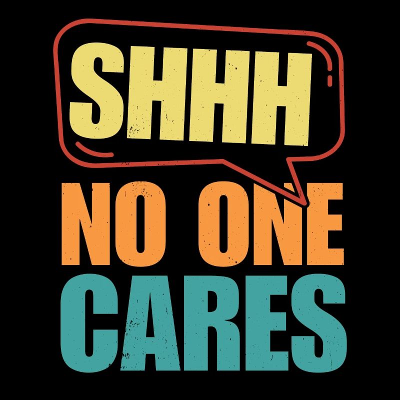 Shh... doesn't care About Funny Saying Design