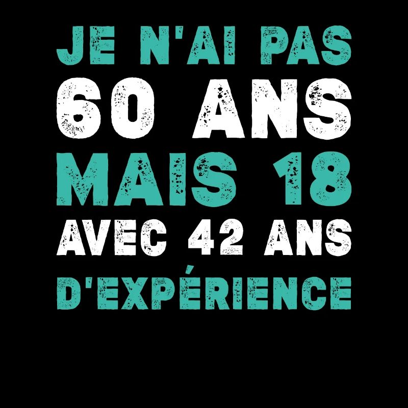 Je N'ai Pas 60 Ans Mais 18 Et 42 Ans D'expérience