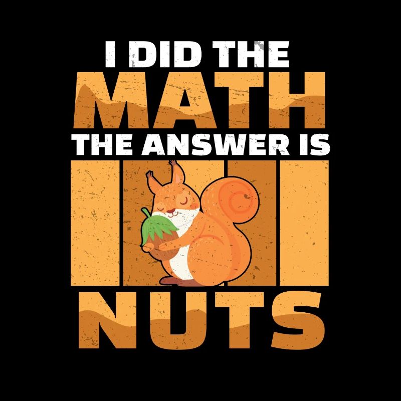 I Did The Math The Answer Is Funny Squirrel For A