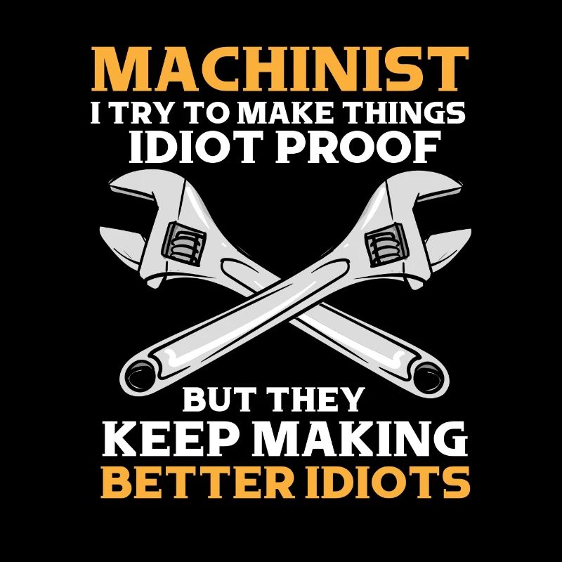 Machinist Saying Idiot