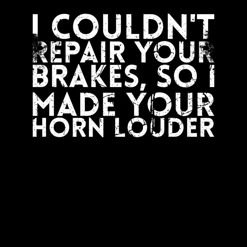 I couldn't fix your brakes, so