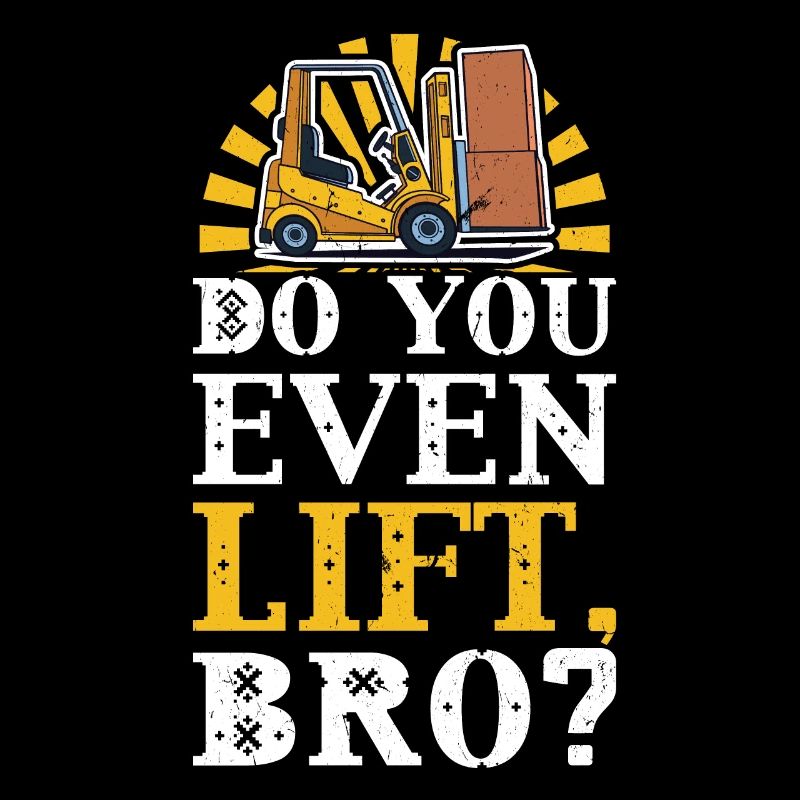 Do You Even Lift - Forklift Operator
