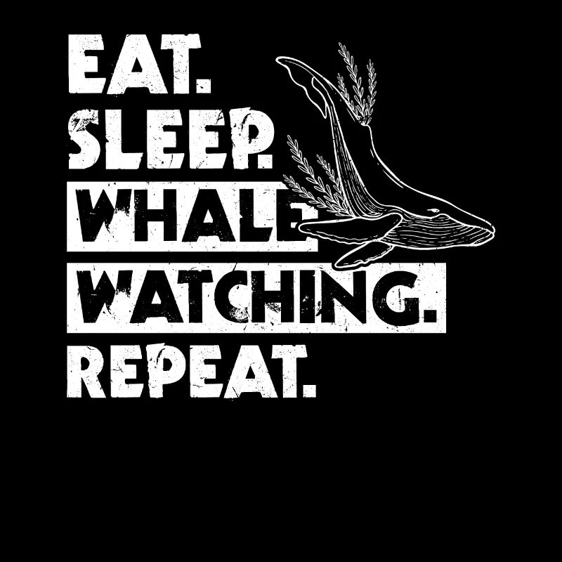 Eat. Sleep. Whale Watching. Repeat.