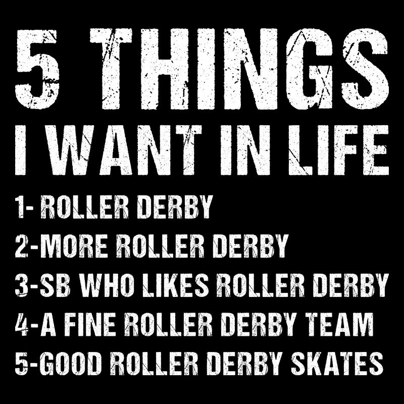 5 choses que je veux dans la vie Roller Derby