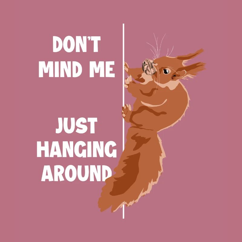 Don't Mind Me Just Hanging Around Squirrel