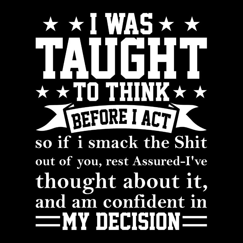 Taught to think I funny sarcastic