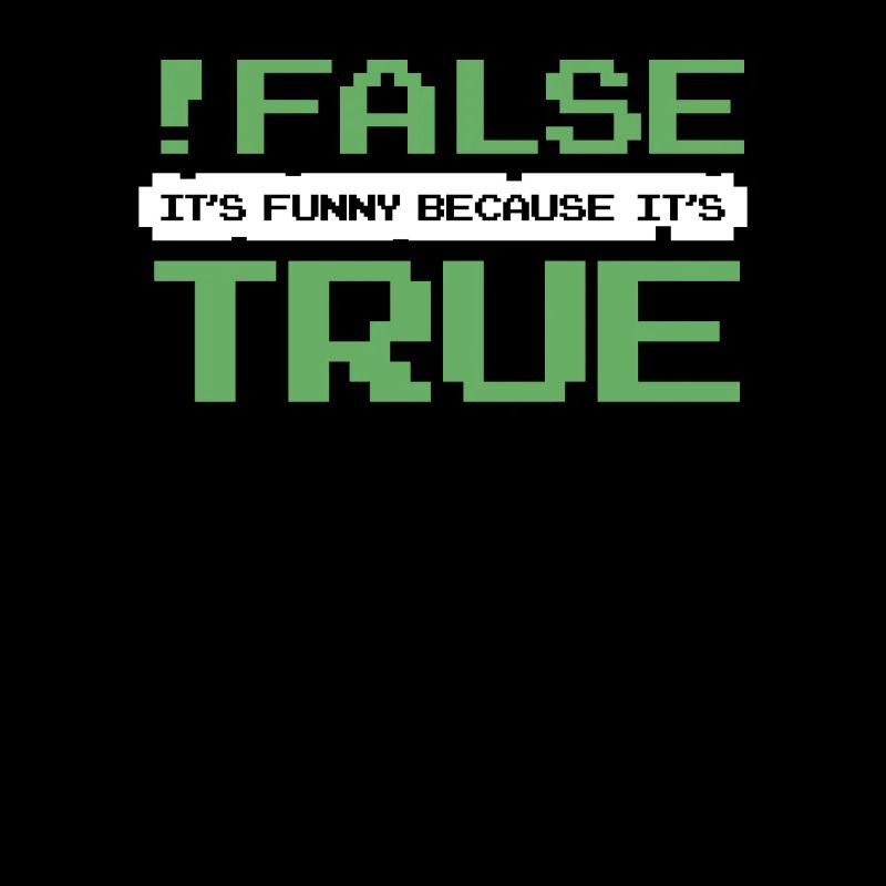 False It's Funny Because It's True Developer
