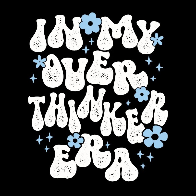 Dans mon ère Overthinker Overthink Groovy