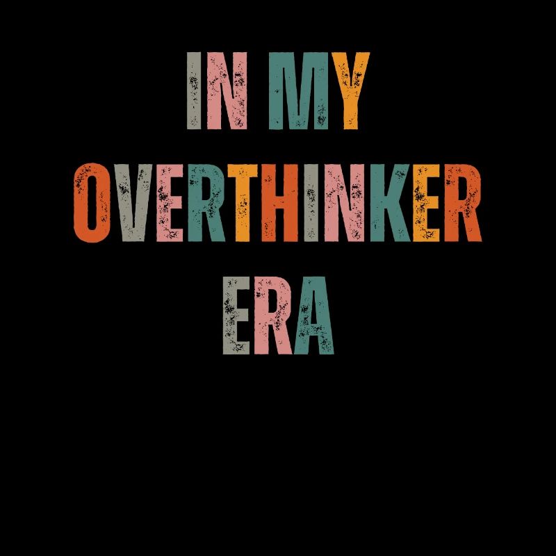 Dans mon ère Overthinker Overthink