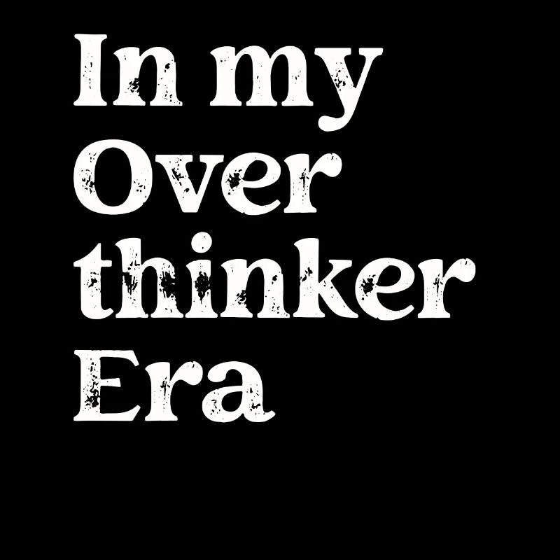 Dans mon ère Overthinker Overthink