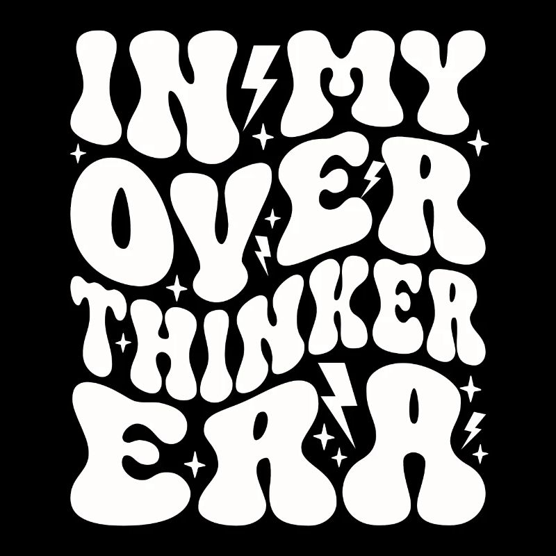 Dans mon ère Overthinker Overthink