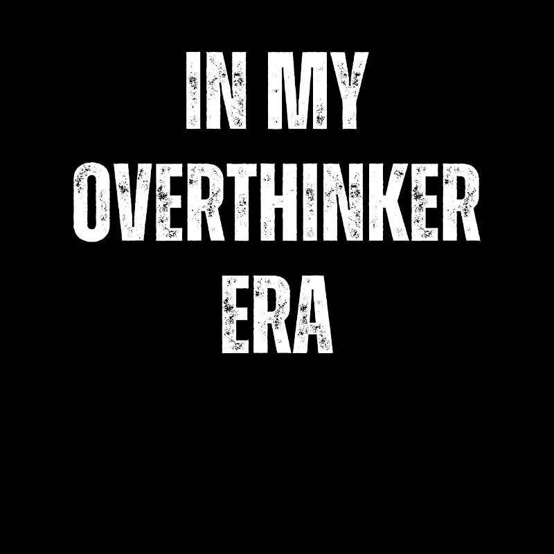 Dans mon ère Overthinker Overthink