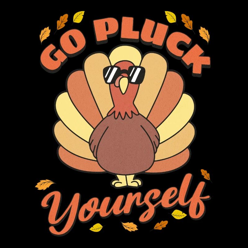 Funny Turkey Go Pluck Yourself Hunter Thanksgiving