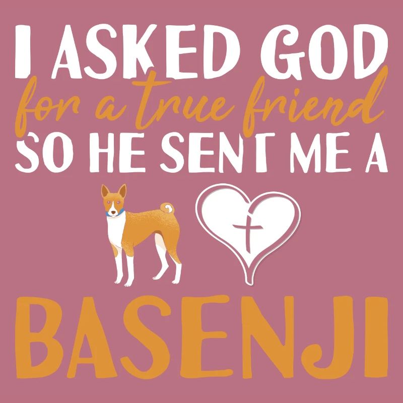 Dog I Asked God For A True Friend Basenji