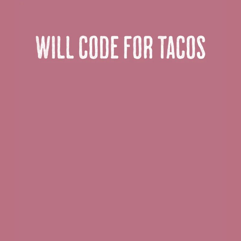 Will Code For Tacos – Software Engineer Design