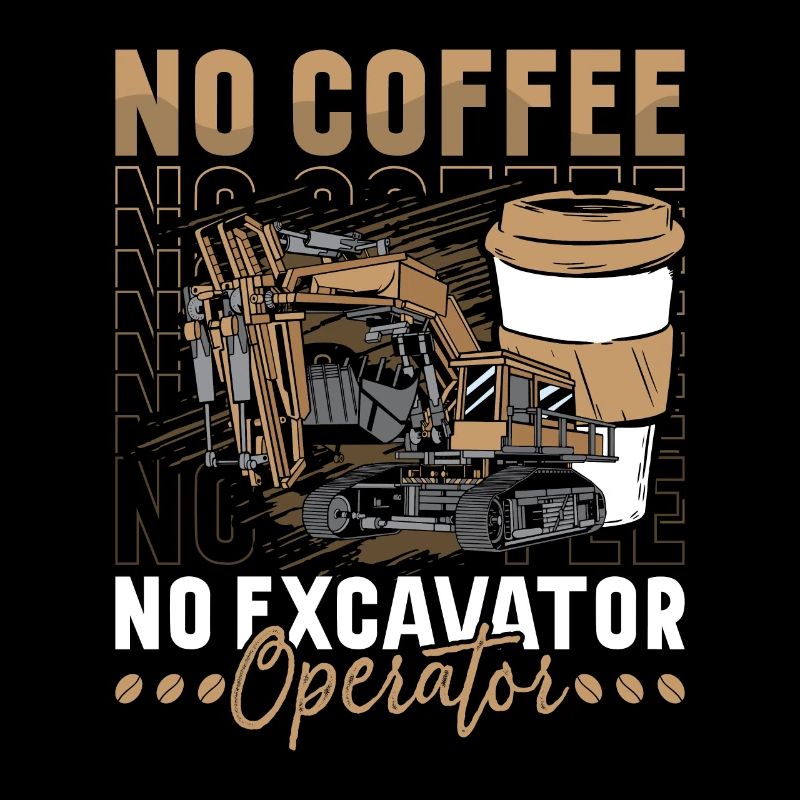 Excavator Operator No Coffee Operator Coffee Lover