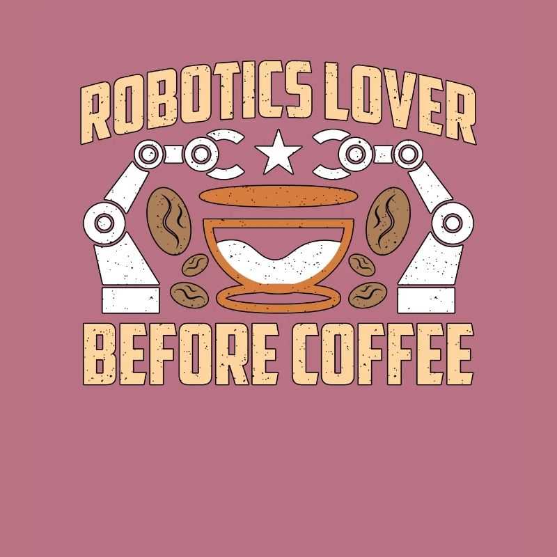 Robotics Lover Before Technology Coffee Lover