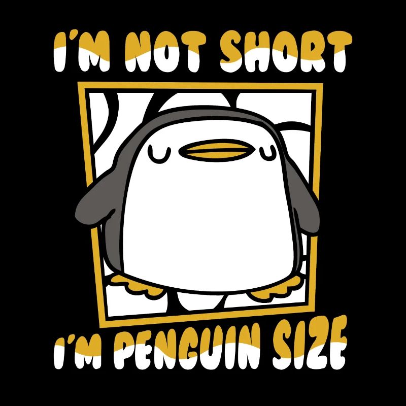 I'm Not Short I'm Penguin Size Kaiserpinguin