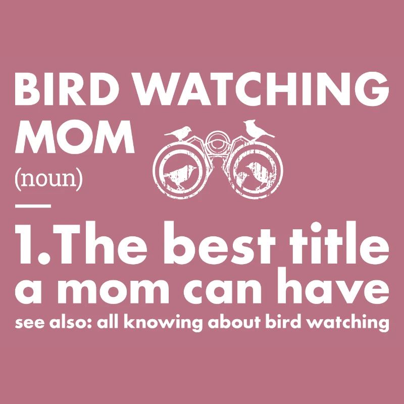 Bird Watcher Mom Definition Bird Watching
