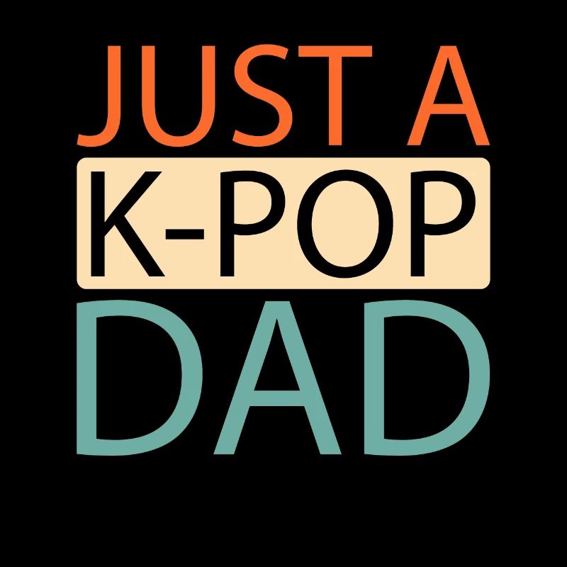 K Pop Kpop Korean Pop Just A Kpop Dad