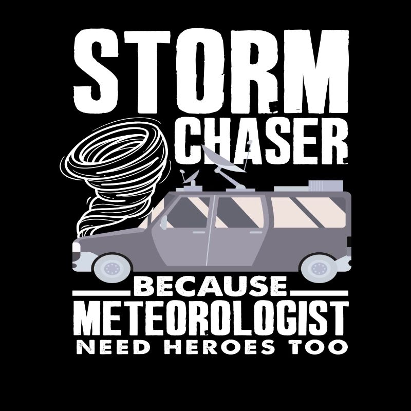 Storm chasers Because meteorologists also need heroes