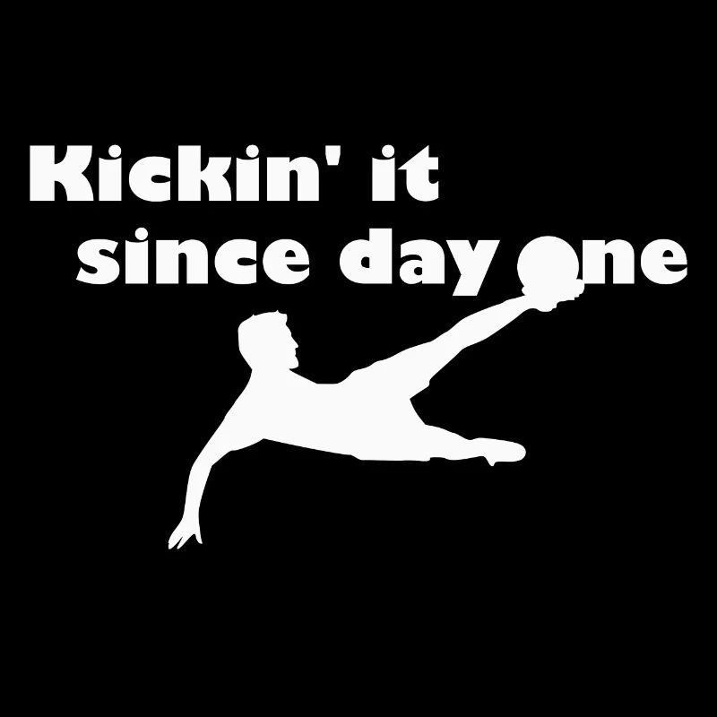 Kickin' it since day one - white