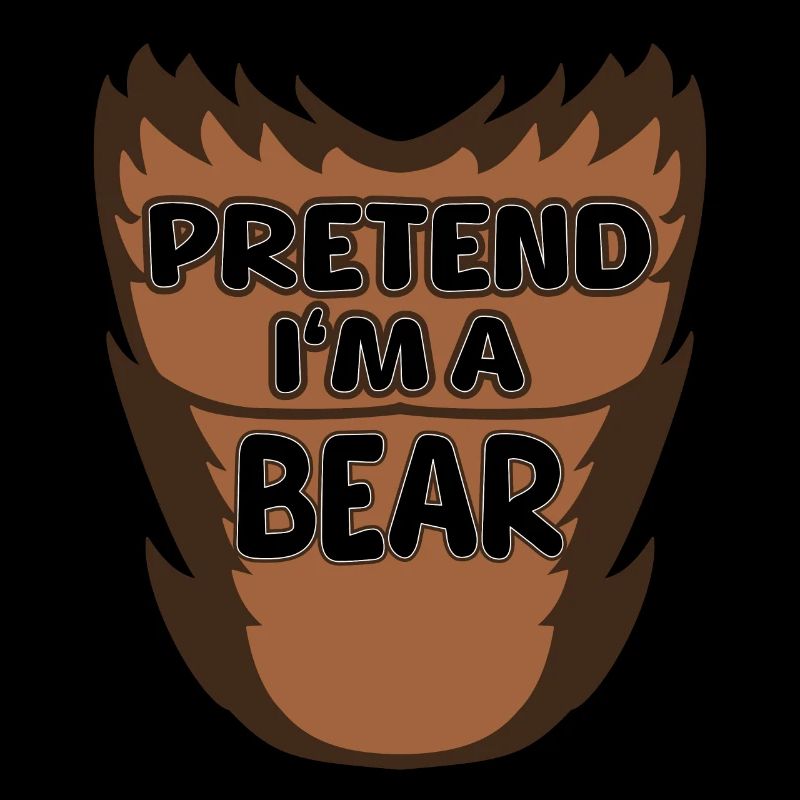 Pretend I'm a Bear - Funny Bear Costume