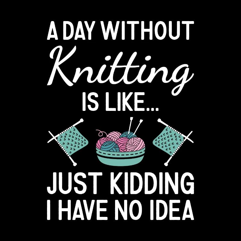 Knitter A Day Without Knitting