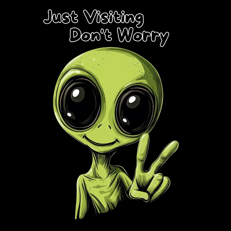 Just Visiting Don't Worry - Lustiges Alien Design