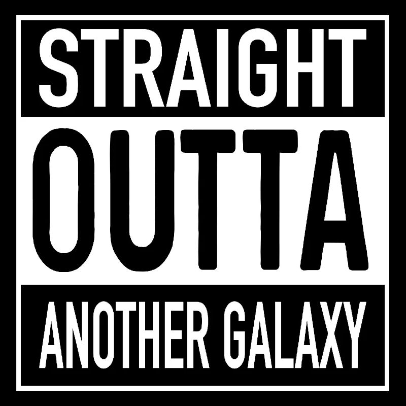 Straight OUTTA Another Galaxy
