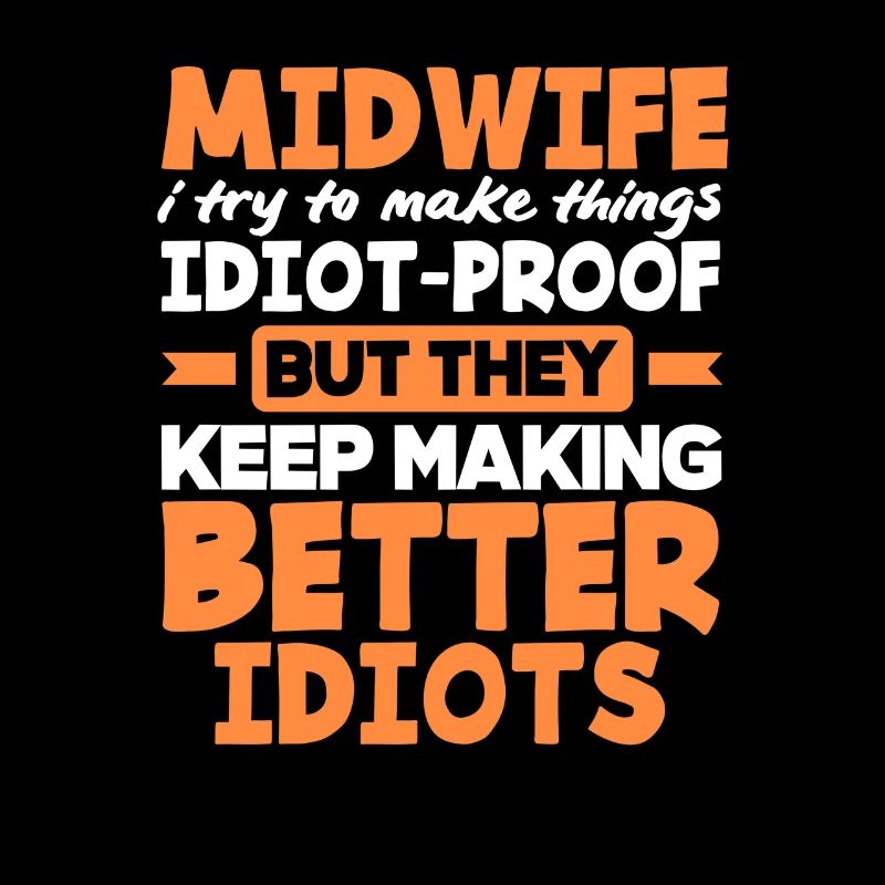 Midwife I do things foolproof