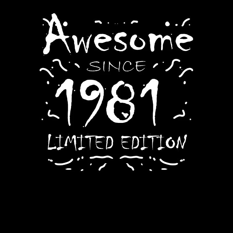 1981 - Born 1981 - Fantastic since 1981